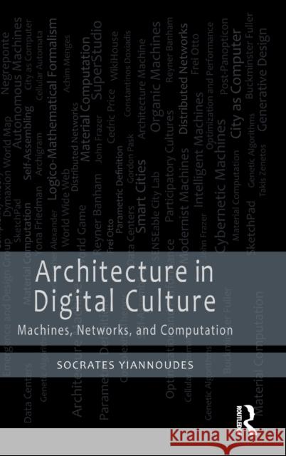 Architecture in Digital Culture: Machines, Networks and Computation Yiannoudes, Socrates 9781032148205 Taylor & Francis Ltd