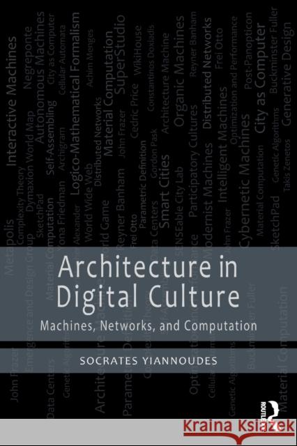 Architecture in Digital Culture: Machines, Networks and Computation Yiannoudes, Socrates 9781032148212 Taylor & Francis Ltd