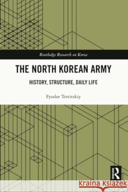 The North Korean Army: History, Structure, Daily Life Fyodor Tertitskiy 9781032148236 Routledge