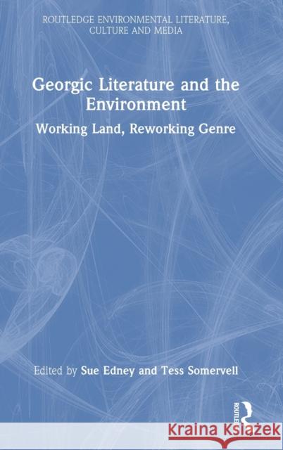 Georgic Literature and the Environment: Working Land, Reworking Genre Edney, Sue 9781032148243 Taylor & Francis Ltd