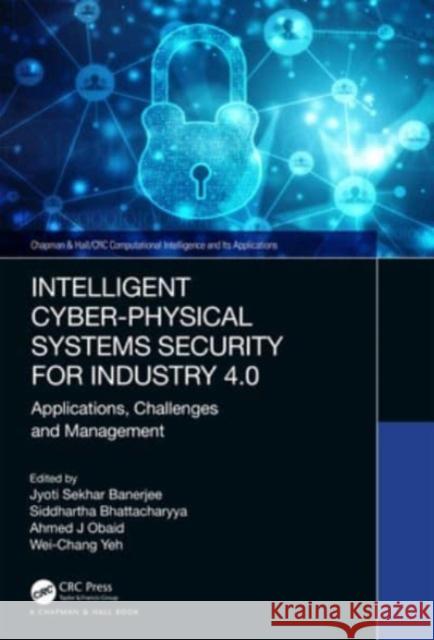 Intelligent Cyber-Physical Systems Security for Industry 4.0: Applications, Challenges and Management Jyoti Sekhar Banerjee Siddhartha Bhattacharyya Ahmed J. Obaid 9781032148359