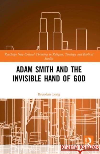 Adam Smith and the Invisible Hand of God Brendan Long 9781032148380 Taylor & Francis Ltd