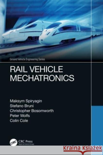 Rail Vehicle Mechatronics Maksym Spiryagin Stefano Bruni Christopher Bosomworth 9781032148601 CRC Press