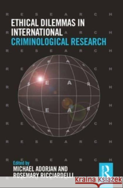 Ethical Dilemmas in International Criminological Research Michael Adorjan Rosemary Ricciardelli 9781032148687