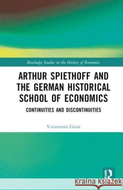 Arthur Spiethoff and the German Historical School of Economics Vitantonio Gioia 9781032148755 Taylor & Francis Ltd