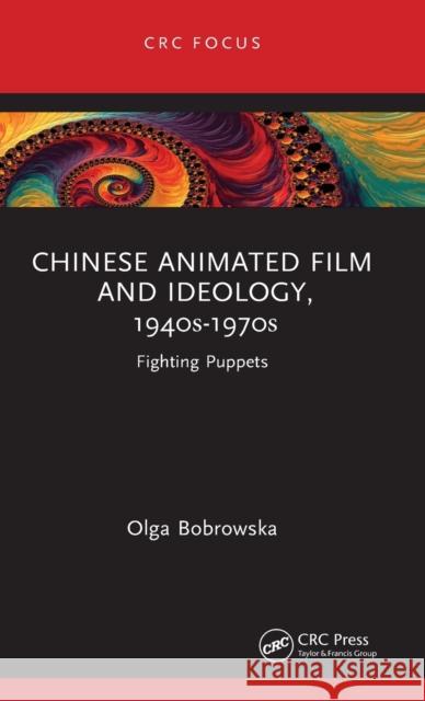 Chinese Animated Film and Ideology, 1940s-1970s: Fighting Puppets Bobrowska, Olga 9781032148892 Taylor & Francis Ltd