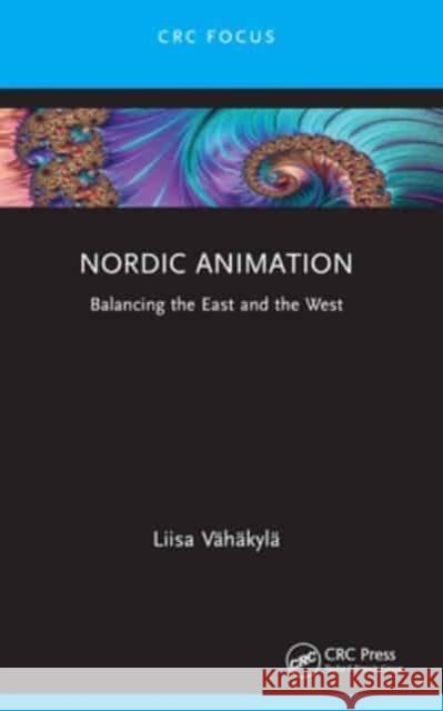 Nordic Animation: Balancing the East and the West Liisa V?h?kyl? 9781032149172