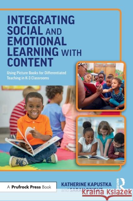 Integrating Social and Emotional Learning with Content: Using Picture Books for Differentiated Teaching in K-3 Classrooms Kapustka, Katherine 9781032149202 Taylor & Francis Ltd