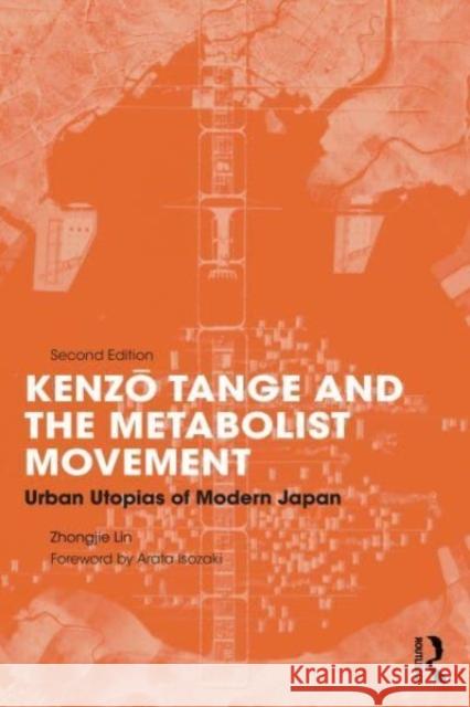 Kenzo Tange and the Metabolist Movement: Urban Utopias of Modern Japan Zhongjie Lin 9781032149387 Taylor & Francis Ltd
