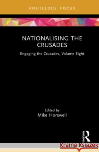 Nationalising the Crusades: Engaging the Crusades, Volume Eight Horswell, Mike 9781032149547 Taylor & Francis Ltd