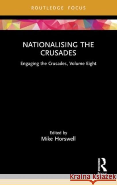 Nationalising the Crusades: Engaging the Crusades, Volume Eight Mike Horswell 9781032149554 Routledge