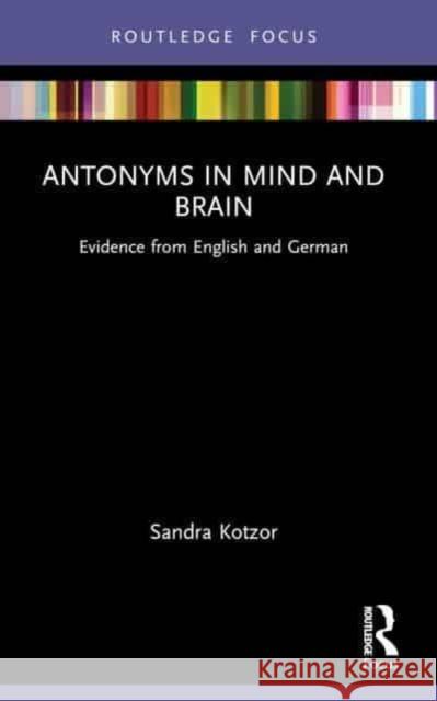 Antonyms in Mind and Brain Sandra Kotzor 9781032149592 Taylor & Francis Ltd