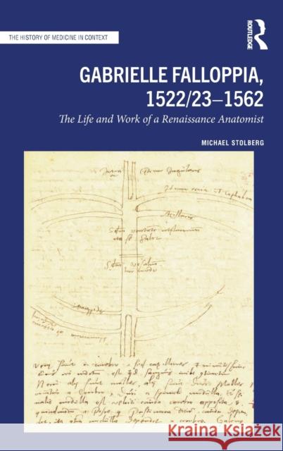 Gabrielle Falloppia, 1522/23-1562: The Life and Work of a Renaissance Anatomist Michael Stolberg 9781032149707 Routledge