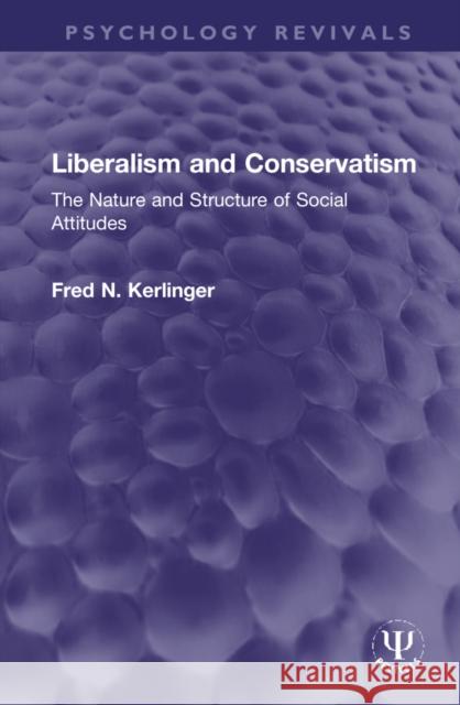 Liberalism and Conservatism: The Nature and Structure of Social Attitudes Kerlinger, Fred N. 9781032149820 Taylor & Francis Ltd