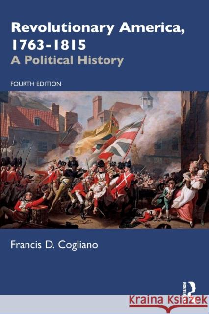 Revolutionary America, 1763-1815: A Political History Cogliano, Francis D. 9781032150321 Taylor & Francis Ltd