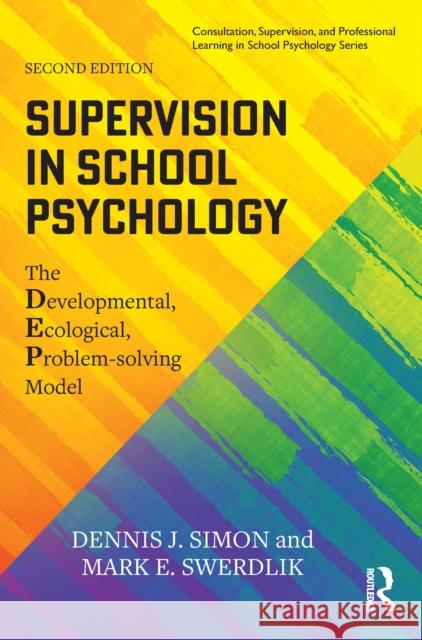 Supervision in School Psychology: The Developmental, Ecological, Problem-Solving Model Dennis J. Simon Mark E. Swerdlik 9781032150376