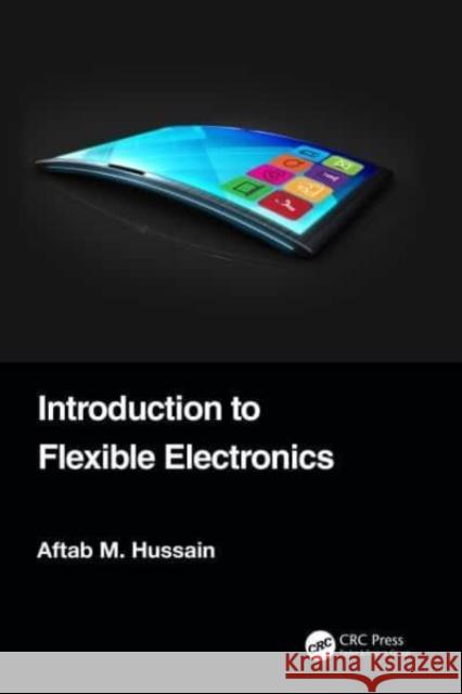 Introduction to Flexible Electronics Aftab M. Hussain 9781032150437 CRC Press