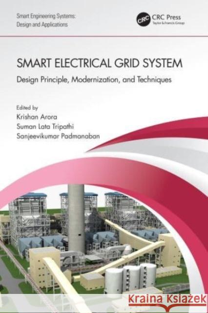 Smart Electrical Grid System: Design Principle, Modernization, and Techniques Krishan Arora Suman Lata Tripathi Sanjeevikumar Padmanaban 9781032150499