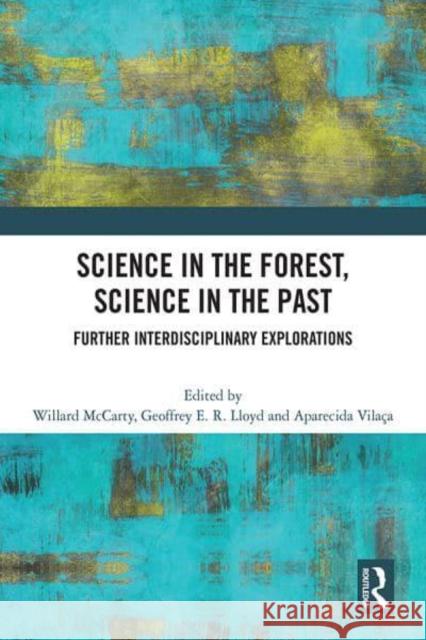 Science in the Forest, Science in the Past: Further Interdisciplinary Explorations Willard McCarty Geoffrey E. R. Lloyd Aparecida Vila 9781032150710