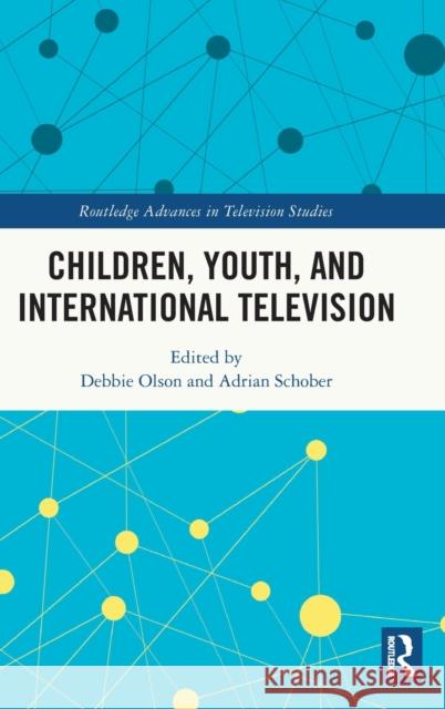 Children, Youth, and International Television Debbie Olson Adrian Schober 9781032150734