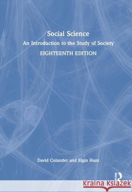 Social Science: An Introduction to the Study of Society David Colander Elgin Hunt 9781032150772