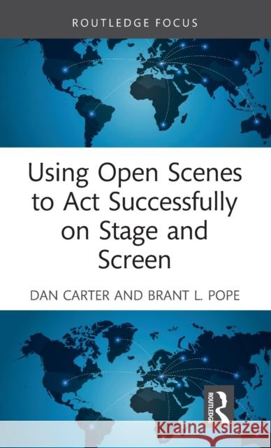 Using Open Scenes to ACT Successfully on Stage and Screen Dan Carter Brant Pope 9781032150871 Routledge