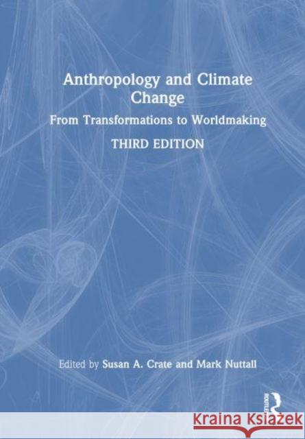 Anthropology and Climate Change: From Transformations to Worldmaking  9781032150925 Taylor & Francis Ltd