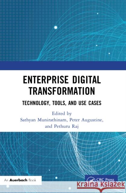 Enterprise Digital Transformation: Technology, Tools, and Use Cases Sathyan Munirathinam Peter Augustine Pethuru Raj 9781032151182 Taylor & Francis Ltd