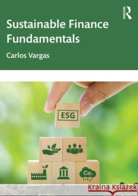 Sustainable Finance Fundamentals Carlos Vargas 9781032151489
