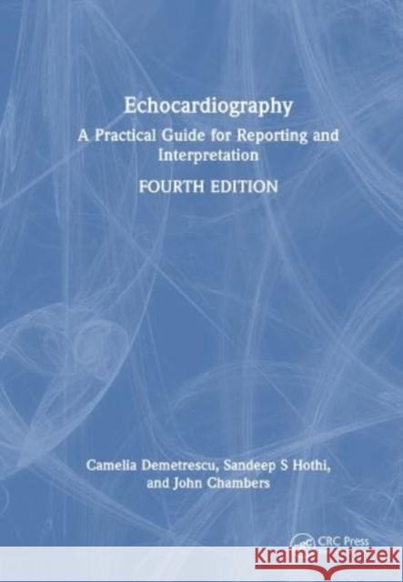 Echocardiography: A Practical Guide for Reporting and Interpretation Camelia (Guy's and St Thomas' Hospitals, London, UK) Demetrescu 9781032151601 Taylor & Francis Ltd
