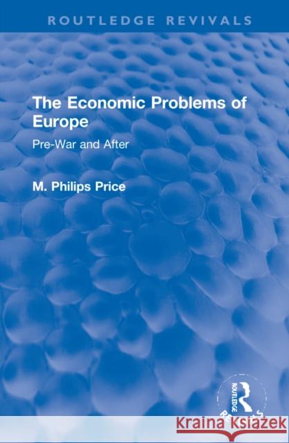 The Economic Problems of Europe: Pre-War and After M. Philips Price 9781032151748 Routledge