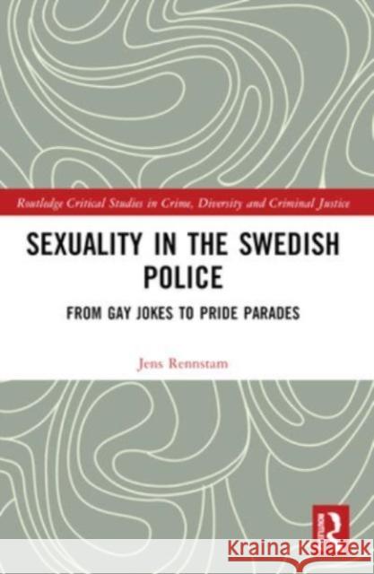 Sexuality in the Swedish Police: From Gay Jokes to Pride Parades Jens Rennstam 9781032151816 Routledge