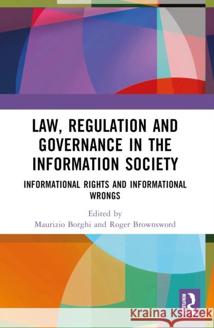Law, Regulation and Governance in the Information Society: Informational Rights and Informational Wrongs Maurizio Borghi Roger Brownsword 9781032152004 Routledge