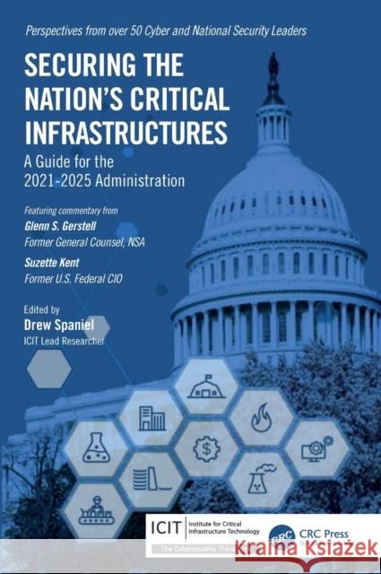 Securing the Nation's Critical Infrastructures: A Guide for the 2021-2025 Administration Drew Spaniel 9781032152080 CRC Press