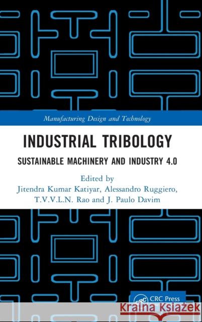 Industrial Tribology: Sustainable Machinery and Industry 4.0 Katiyar, Jitendra Kumar 9781032152349
