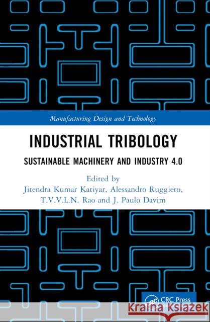 Industrial Tribology: Sustainable Machinery and Industry 4.0 Jitendra Kumar Katiyar Alessandro Ruggiero T. V. V. L. N. Rao 9781032152387