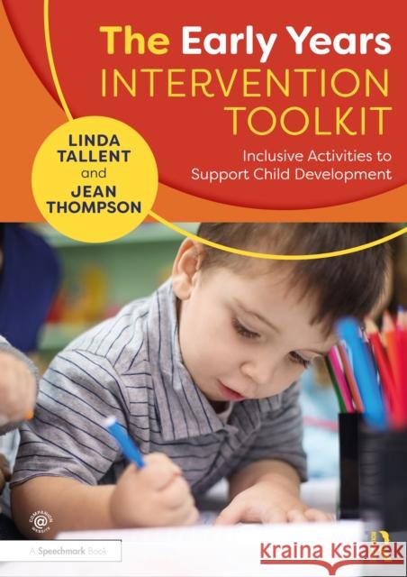 The Early Years Intervention Toolkit: Inclusive Activities to Support Child Development Linda Tallent Jean Thompson 9781032152547 Taylor & Francis Ltd