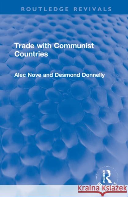 Trade with Communist Countries Alec Nove Desmond Donnelly 9781032152615 Routledge