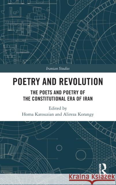 Poetry and Revolution: The Poets and Poetry of the Constitutional Era of Iran Katouzian, Homa 9781032152639