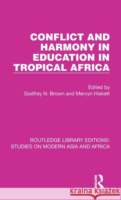 Conflict and Harmony in Education in Tropical Africa Godfrey N. Brown Mervyn Hiskett 9781032152950 Routledge