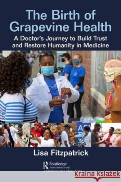 The Birth of Grapevine Health: A Doctor's Journey to Build Trust and Restore Humanity in Medicine Lisa Fitzpatrick 9781032152974 Taylor & Francis Ltd