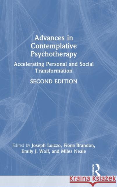 Advances in Contemplative Psychotherapy: Accelerating Personal and Social Transformation Joseph Loizzo Fiona Brandon Emily J. Wolf 9781032153087 Routledge