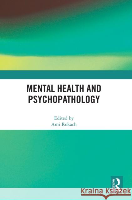Mental Health and Psychopathology Ami Rokach 9781032153131 Routledge