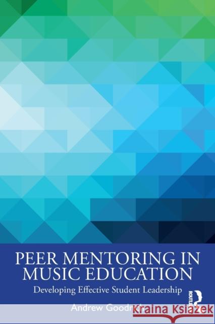Peer Mentoring in Music Education: Developing Effective Student Leadership Goodrich, Andrew 9781032153216 Taylor & Francis Ltd