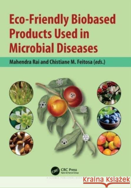 Eco-Friendly Biobased Products Used in Microbial Diseases Mahendra Rai Chistiane M. Feitosa 9781032153445 CRC Press