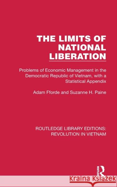 The Limits of National Liberation: Problems of Economic Management in the Democratic Republic of Vietnam, with a Statistical Appendix Adam Fforde Suzanne H. Paine 9781032153452 Routledge