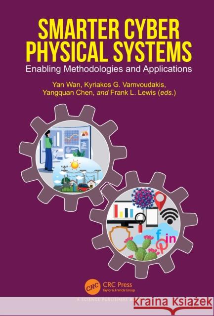 Smarter Cyber Physical Systems: Enabling Methodologies and Applications Yan Wan Kyriakos Vamvoudakis Yangquan Chen 9781032153483