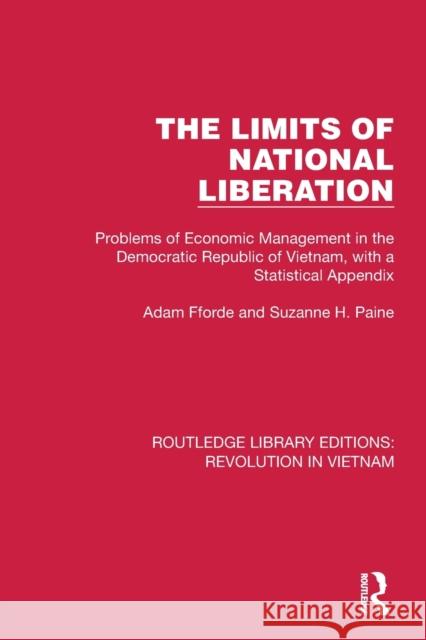 The Limits of National Liberation: Problems of Economic Management in the Democratic Republic of Vietnam, with a Statistical Appendix Adam Fforde Suzanne H. Paine 9781032153544 Routledge