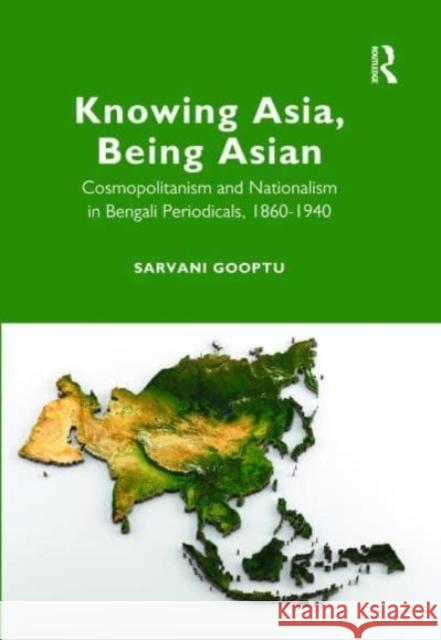 Knowing Asia, Being Asian Sarvani Gooptu 9781032153636 Taylor & Francis Ltd