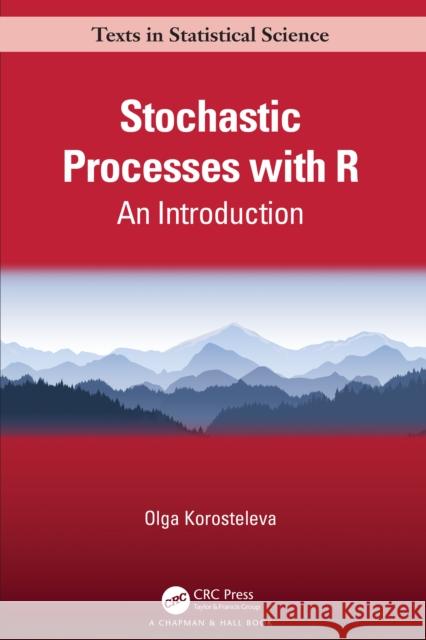 Stochastic Processes with R: An Introduction Olga Korosteleva 9781032153735 CRC Press